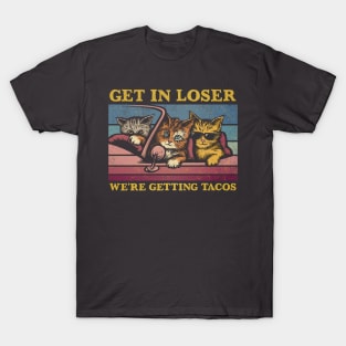 Get in Loser- We're Getting Tacos Again T-Shirt